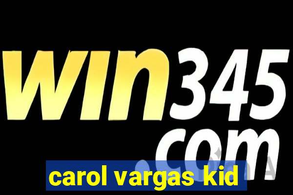 carol vargas kid